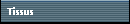 Tissus